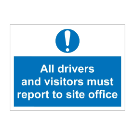 All drivers & visitors must report to the site office  600mm x 450mm